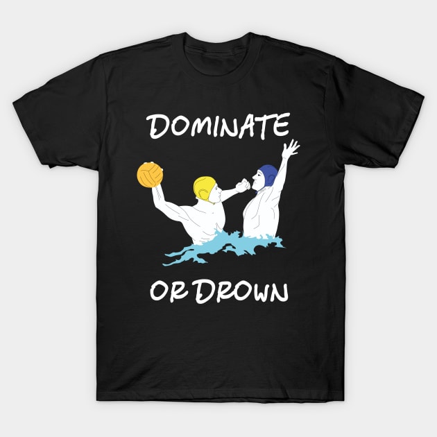 Cool Water Polo Gift Dominate or Drown T-Shirt by MasliankaStepan